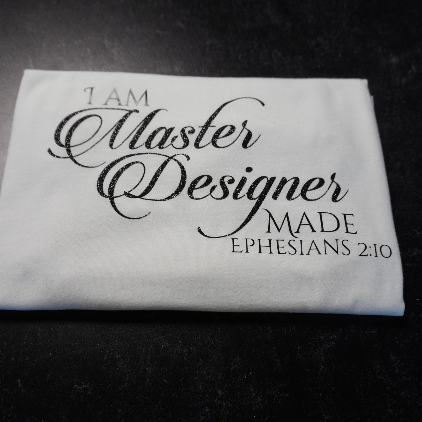 I Am Master Designer Made Shirt  Ephesians 2:10 Christian Tee  Faith-Based Shirt  Bible Verse Shirt  Made to Order - Glitter Text